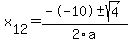  x[12] = (--10+-sqrt( 4 ))/2\a