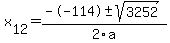  x[12] = (--114+-sqrt( 3252 ))/2\a