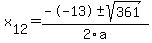 +x%5B12%5D+=+%28--13%2B-sqrt%28+361+%29%29%2F2%5Ca