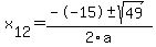  x[12] = (--15+-sqrt( 49 ))/2\a