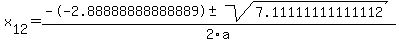 +x%5B12%5D+=+%28--2.88888888888889%2B-sqrt%28+7.11111111111112+%29%29%2F2%5Ca