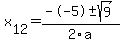  x[12] = (--5+-sqrt( 9 ))/2\a