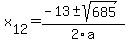 +x%5B12%5D+=+%28-13%2B-sqrt%28+685+%29%29%2F2%5Ca