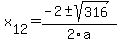  x[12] = (-2+-sqrt( 316 ))/2\a