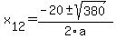+x%5B12%5D+=+%28-20%2B-sqrt%28+380+%29%29%2F2%5Ca
