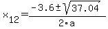  x[12] = (-3.6+-sqrt( 37.04 ))/2\a