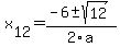  x[12] = (-6+-sqrt( 12 ))/2\a