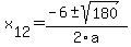 +x%5B12%5D+=+%28-6%2B-sqrt%28+180+%29%29%2F2%5Ca