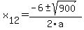 +x%5B12%5D+=+%28-6%2B-sqrt%28+900+%29%29%2F2%5Ca