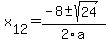 +x%5B12%5D+=+%28-8%2B-sqrt%28+24+%29%29%2F2%5Ca