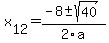 +x%5B12%5D+=+%28-8%2B-sqrt%28+40+%29%29%2F2%5Ca