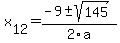 +x%5B12%5D+=+%28-9%2B-sqrt%28+145+%29%29%2F2%5Ca