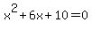  x^2+6x+10=0