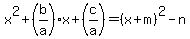 +x%5E2+%2B+%28b%2Fa%29x+%2B+%28c%2Fa%29+=+%28x%2Bm%29%5E2+-+n+