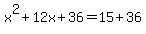 +x%5E2+%2B+12x+%2B+36+=+15+%2B+36+