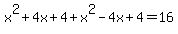 +x%5E2+%2B+4x+%2B+4+%2B+x%5E2+-+4x+%2B+4+=+16+