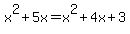 +x%5E2+%2B+5x+=+x%5E2+%2B+4x+%2B+3+