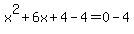 +x%5E2+%2B+6x+%2B+4+-+4+=+0+-+4+