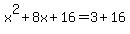 +x%5E2+%2B+8x+%2B+16+=+3+%2B+16+