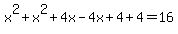 +x%5E2+%2B+x%5E2+%2B+4x+-+4x+++%2B+4+%2B+4+=+16+