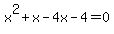 +x%5E2+%2B+x+-+4x+-+4+=+0+