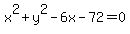 +x%5E2+%2By%5E2+-+6x+-72+=+0
