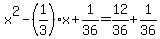 +x%5E2+-%281%2F3%29%2Ax+%2B+1%2F36+=+12%2F36+%2B+1%2F36+