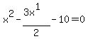 +x%5E2+-+%283x%5E1%29+%2F+2+-+10+=+0+