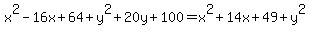 +x%5E2+-+16x+%2B+64+%2B+y%5E2+%2B+20y+%2B+100+=+x%5E2+%2B+14x+%2B+49+%2B+y%5E2+