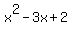 x^2 - 3x + 2