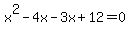 +x%5E2+-+4x+-+3x+%2B+12+=+0+