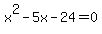 +x%5E2+-+5x+-+24++=+0+