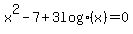 +x%5E2+-+7+%2B+3+log%28x%29+=+0+