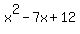 +x%5E2+-+7x+%2B+12+
