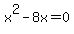 +x%5E2+-+8x+=+0+