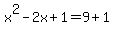 +x%5E2+-2x+%2B1+=+9+%2B1+