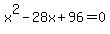 +x%5E2-28x%2B96+=+0+