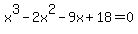 +x%5E3-2x%5E2-9x%2B18+=+0+