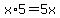 +x+%2A+5+=+5x+
