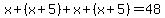  x + (x + 5) + x + (x + 5) = 48