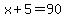 +x+%2B+5+=+90+