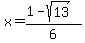 +x+=+%28+1+-+sqrt%2813%29+%29+%2F+6+