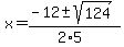 +x+=+%28-12+%2B-+sqrt%28+124+%29%29%2F%282%2A5%29+