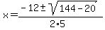 +x+=+%28-12+%2B-+sqrt%28+144-20+%29%29%2F%282%2A5%29+