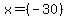 x = (-30)