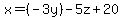 x = (-3y) - 5z + 20