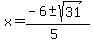 +x+=+%28-6+%2B-+sqrt%28+31+%29%29%2F%285%29+