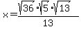 +x+=+%28sqrt%2836%29%2Asqrt%285%29%2Asqrt%2813%29%29%2F13%29