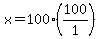 +x+=+100+%2A+%28100%2F1%29+