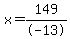  x = 149/-13 